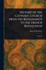 History of the Catholic Church From the Renaissance to the French Revolution
