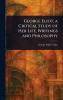 George Eliot; a Critical Study of Her Life Writings and Philosophy