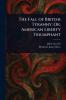 Fall of British Tyranny; Or American Liberty Triumphant