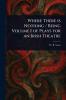 Where There is Nothing / Being Volume I of Plays for an Irish Theatre