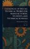 Catalogue of Special Technical Works for Manufacturers Students and Technical Schools