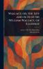 Wallace; or the Life and Acts of Sir William Wallace of Ellerslie