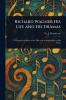 Richard Wagner His Life and His Dramas
