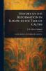 History of the Reformation in Europe in the Time of Calvin