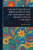 SHORT HISTORY OF BIRDS & BEASTS FOR THE Amusement and Instruction of Children