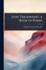 Love Triumphant A Book of Poems