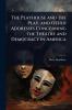 Playhouse and the Play and Other Addresses Concerning the Theatre and Democracy in America