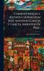 Correspondence Between Señor Don JosÃ(c) Antonio Garcia y Garcia Minister Of Peru