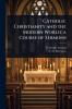 Catholic Christianity and the Modern World; a Course of Sermons