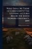 What Shall we Think of Christianity? The Levering Lectures Before the Johns Hopkins University 1899