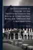 Ecclesiastical History to the Twentieth Year of the Reign of Constantine Being the 324Th of the Christian Aera