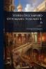 Storia Dell'impero Ottomano Volumes 5-6