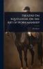 Treatise On Equitation Or the Art of Horsemanship