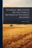 National Irrigation Or the Various Methods of Watering Meadows