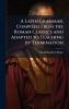 Latin Grammar Compiled From the Roman Classics and Adapted to Teaching by Termination
