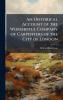 Historical Account of the Worshipful Company of Carpenters of the City of London