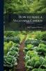 How to Make a Vegetable Garden