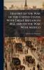 History of the War of the United States With Great Britain in 1812 and of the War With Mexico