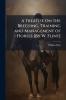 Treatise On the Breeding Training and Management of Horses [By W. Flint]