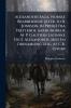 Alexanders Saga Norske Bearbeidelse [Attr. to B. JÃ3nsson in Prose] Fra Trettende Aarhundrede Af P. Gautiers Latinske Digt Alexandreis Med En Ordsamling Udg. Af C.R. Unger
