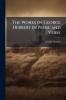 The Works of George Herbert in Prose and Verse