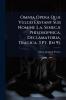 Omnia Opera QuÃ] Vulgo Exstant Sub Nomine L.a. SenecÃ] Philosophica Declamatoria Tragica. 3 Pt. [In 9].