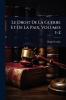Droit De La Guerre Et De La Paix Volumes 1-2