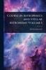 Course in Astrophsics and Stellar Astronomy Volume 1