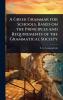 Greek Grammar for Schools Based on the Principles and Requirements of the Grammatical Society