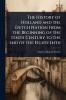 History of Holland and the Dutch Nation From the Beginning of the Tenth Century to the end of the Eighteenth