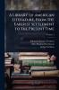 Library of American Literature From the Earliest Settlement to the Present Time