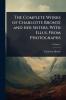 Complete Works of Charlotte Brontë and her Sisters. With Illus. From Photographs