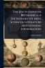 EncyclopÃ]dia Britannica; a Dictionary of Arts Sciences Literature and General Information