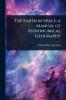 Earth in Space; a Manual of Astronomical Geography