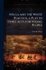 Helga and the White Peacock a Play in Three Acts for Young People