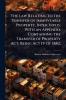 law Relating to the Transfer of Immoveable Property Inter Vivos; With an Appendix Containing the Transfer of Property Act Being Act IV of 1882;