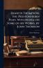Francis Thompson the Preston-born Poet With Notes on Some of his Works by John Thomson