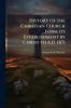 History of the Christian Church Form its Establishment by Christ to A.D. 1871
