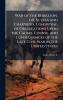War of the Rebellion or Scylla and Charybdis. Consisting of Observations Upon the Causes Course and Consequences of the Late Civil war in the United States