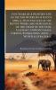 Five Years of a Hunter's Life in the Far Interior of South Africa. With Notices of the Native Tribes and Anecdotes of the Chase of the Lion Elephant Hippopotamus Giraffe Rhinoceros Andc. ... With Illustrations.