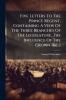 Five Letters To The Prince Regent Containing A View Of The Three Branches Of The Legislature The Influence Of The Crown [&c.]