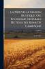 La Nouvelle Maison Rustique Ou Ãconomie Generale De Tous Les Biens De Campagne