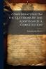 Considerations On The Questions Of The Adoption Of A Constitution