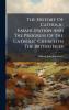 The History Of Catholic Emancipation And The Progress Of The Catholic Church In The British Isles