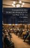 Elementos Del Derecho Publico De La Paz Y De La Guerra