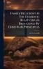 Family Religion Or The Domestic Relations As Regulated By Christian Principles