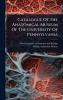 Catalogue Of The Anatomical Museum Of The University Of Pennsylvania