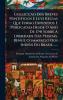 Collecçao Dos Breves Pontificios E Leys Regias Que Forao Expedidos E Publicadas Desde O Ano De 1741 Sobre A Liberdade Das Pessoas Bens E Commercio Dos Indios Do Brasil ......
