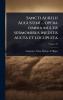 Sancti Aurelii Augustini ... opera omnia multis sermonibus ineditis aucta et locupleta