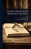 Cursus Theologico Moralis Volume 1...
